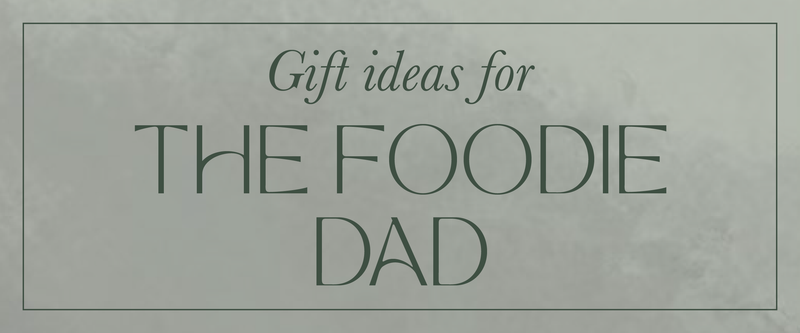 Gifts for the Foodie Dad