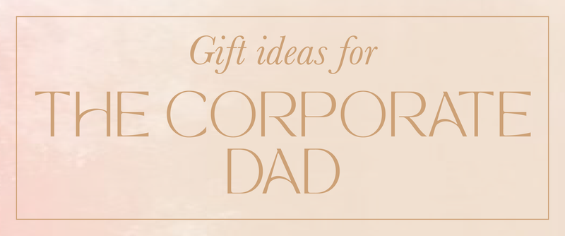 Gifts for the Corporate Dad